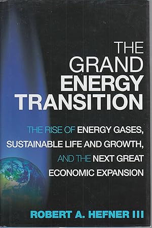 Bild des Verkufers fr The grand energy transition : the rise of energy gases, sustainable life and growth, and the next great economic expansion zum Verkauf von Robinson Street Books, IOBA