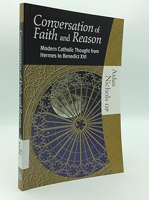 Bild des Verkufers fr THE CONVERSATION OF FAITH AND REASON: Modern Catholic Thought from Hermes to Benedict XVI zum Verkauf von Kubik Fine Books Ltd., ABAA