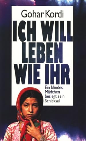 Seller image for Ich will leben wie ihr - Ein blindes Mdchen besiegt sein Schicksal ;. for sale by TF-Versandhandel - Preise inkl. MwSt.