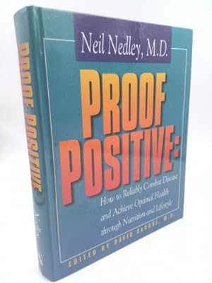 Seller image for Proof Positive:: How to Reliably Combat Disease and Achieve Optimal Health Through Nutrition and Lifestyle for sale by ThriftBooksVintage