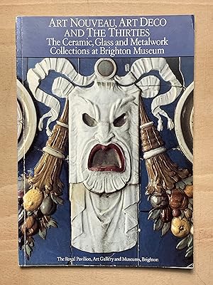 Seller image for Art Nouveau, Art Deco, the twenties, the thirties and post-war design: the ceramic, glass and metalwork collections at the Brighton Museum for sale by Neo Books