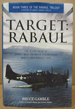 Bild des Verkufers fr Target: Rabaul: The Allied Siege of Japan's Most Infamous Stronghold, MArch 1943-August 1945 (Book Three of the Rabaul Trilogy) zum Verkauf von Midway Book Store (ABAA)