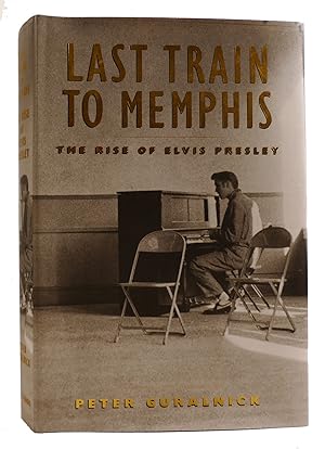 LAST TRAIN TO MEMPHIS The Rise of Elvis Presley