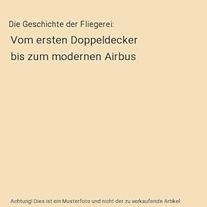 Seller image for Die Geschichte der Fliegerei : Vom ersten Doppeldecker bis zum modernen Airbus for sale by Buchpark