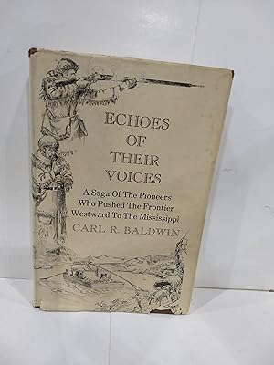 Echoes of Their Voices: A Saga of the Pioneers Who Pushed The Frontier Westward to the Mississippi