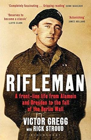 Bild des Verkufers fr Rifleman: A Front-Line Life from Alamein and Dresden to the Fall of the Berlin Wall zum Verkauf von WeBuyBooks