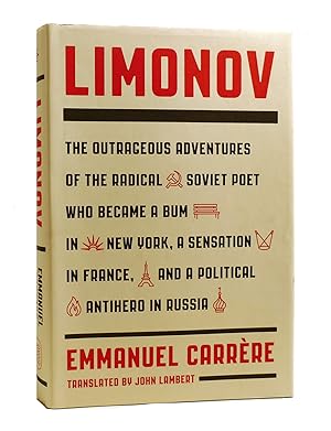 Image du vendeur pour LIMONOV The Outrageous Adventures of the Radical Soviet Poet Who Became a Bum in New York, a Sensation in France, and a Political Antihero in Russia mis en vente par Rare Book Cellar