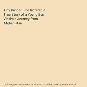 Imagen del vendedor de Tiny Dancer: The Incredible True Story of a Young Burn Victim's Journey from Afghanistan a la venta por Buchpark