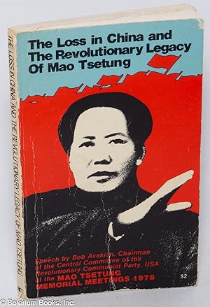 The loss in China and the revolutionary legacy of Mao Tsetung. Speech by Bob Avakian, chairman of...