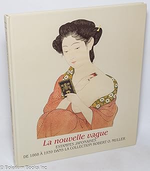 Image du vendeur pour La Nouvelle Vague: l'Estampe Japonaises de 1868  1939 dans la Collection Robert O. Muller mis en vente par Bolerium Books Inc.