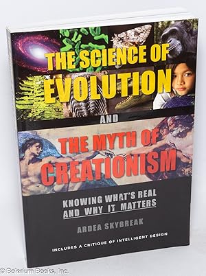 The Science of Evolution and the Myth of Creationism: Knowing What's Real and Why It Matters