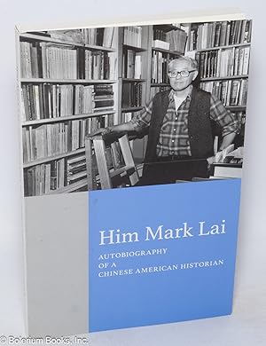 Imagen del vendedor de Him Mark Lai: Autobiography of a Chinese American Historian a la venta por Bolerium Books Inc.