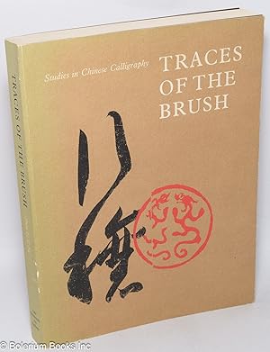 Image du vendeur pour Traces of the Brush: Studies in Chinese Calligraphy mis en vente par Bolerium Books Inc.