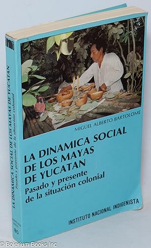 Image du vendeur pour La dinmica social de los mayas de Yucatn; pasado y presente de la situacin colonial mis en vente par Bolerium Books Inc.