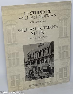 Immagine del venditore per Le Studio de William Notman: Objectif Canada / William Notman's Studio: The Canadian Picture venduto da Bolerium Books Inc.