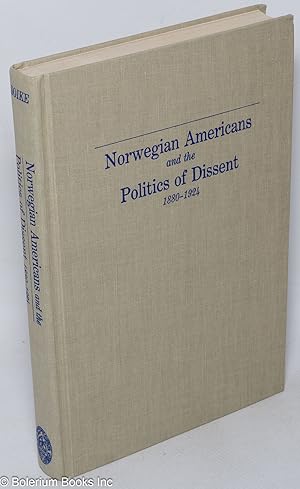 Norwegian Americans and the politics of dissent, 1880-1924
