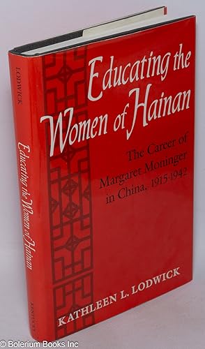 Bild des Verkufers fr Educating the Women of Hainan: The Career of Margaret Moninger in China, 1915-1942 zum Verkauf von Bolerium Books Inc.