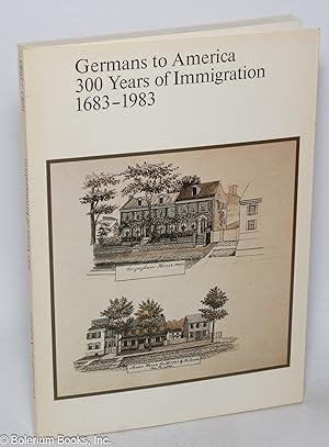 Seller image for Germans to America, 300 years of immigration 1683 to 1983 for sale by Bolerium Books Inc.