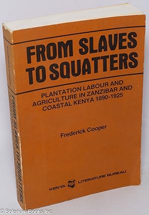 From Slaves to Squatters; Plantation Labor and Agriculture in Zanzibar and Coastal Kenya 1890-1925