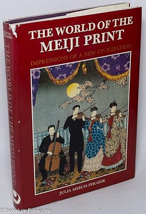 Bild des Verkufers fr The World of the Meiji Print: Impressions of a New Civilization zum Verkauf von Bolerium Books Inc.