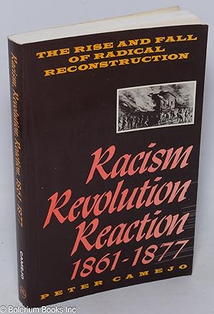 Image du vendeur pour Racism, revolution, reaction, 1861-1877: The rise and fall of radical reconstruction mis en vente par Bolerium Books Inc.