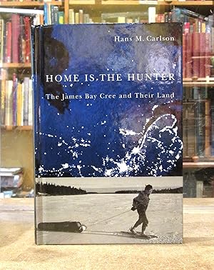 Seller image for Home is the Hunter: The James Bay Cree and Their land for sale by Kestrel Books