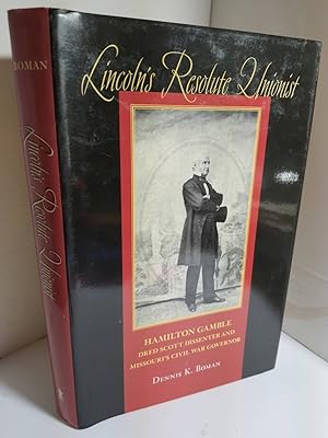 Seller image for Lincoln's Resolute Unionist Hamilton Gamble, Dred Scott Dissenter and Missouri's Civil War Governor for sale by Hammonds Antiques & Books
