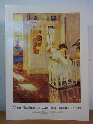 Seller image for Vom Realismus zum Expressionismus. Norddeutsche Malerei 1870 bis um 1930. Aus dem Bestand der Kunsthalle zu Kiel der Christian-Albrechts-Universitt for sale by Antiquariat Weber