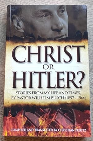 Seller image for Christ or Hitler? Stories from My Life and Times by Pastor Wilhelm Busch (1897-1966) for sale by Peter & Rachel Reynolds