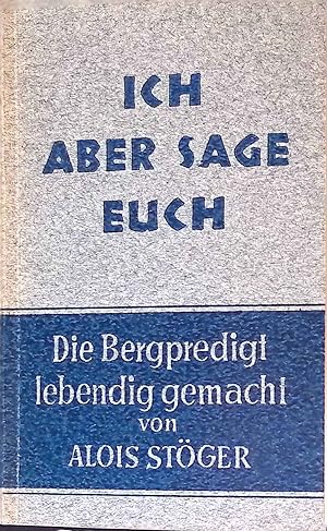 Imagen del vendedor de Ich aber sage euch" : Die Bergpredigt nach Matthus lebendig gemacht. a la venta por books4less (Versandantiquariat Petra Gros GmbH & Co. KG)