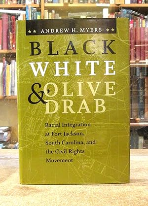 Black White and Olive Drab: Racial Integration at Fort Jackson, South carolina and the Civil Righ...