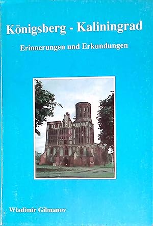 Bild des Verkufers fr Knigsberg - Kaliningrad. Erinnerungen und Erkundungen. Licht kommt in alles. zum Verkauf von books4less (Versandantiquariat Petra Gros GmbH & Co. KG)