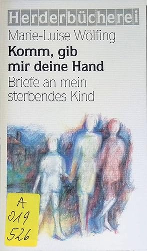 Seller image for Komm, gib mir deine Hand. Briefe an mein sterbendes Kind. for sale by books4less (Versandantiquariat Petra Gros GmbH & Co. KG)