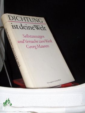 Bild des Verkufers fr Dichtung ist deine Welt : Selbstaussagen u. Versuche z. Werk Georg Maurers / [hrsg. von Gerhard Wolf] zum Verkauf von Antiquariat Artemis Lorenz & Lorenz GbR