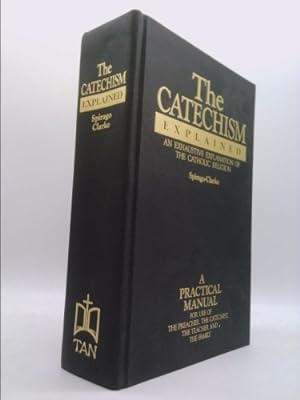 Seller image for The Catechism Explained: An Exhaustive Explanation of the Catholic Faith for sale by ThriftBooksVintage