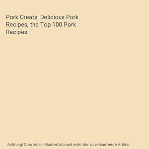 Bild des Verkufers fr Pork Greats: Delicious Pork Recipes, the Top 100 Pork Recipes zum Verkauf von Buchpark