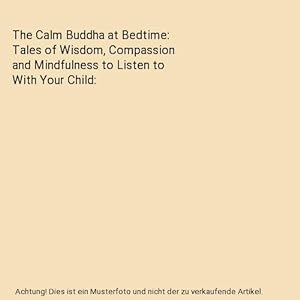 Bild des Verkufers fr The Calm Buddha at Bedtime: Tales of Wisdom, Compassion and Mindfulness to Listen to With Your Child zum Verkauf von Buchpark
