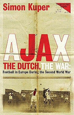 Bild des Verkufers fr Ajax, The Dutch, The War: Football in Europe During the Second World War zum Verkauf von WeBuyBooks 2