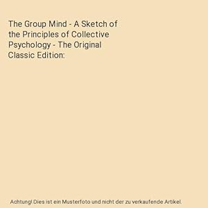 Imagen del vendedor de The Group Mind - A Sketch of the Principles of Collective Psychology - The Original Classic Edition a la venta por Buchpark