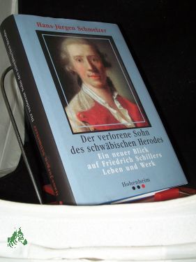 Bild des Verkufers fr Der verlorene Sohn des schwbischen Herodes : ein neuer Blick auf Friedrich Schillers Leben und Werk / Hans-Jrgen Schmelzer zum Verkauf von Antiquariat Artemis Lorenz & Lorenz GbR