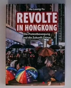 Bild des Verkufers fr Revolte in Hongkong: Die Protestbewegung und die Zukunft Chinas die Protestbewegung und die Zukunft Chinas zum Verkauf von Berliner Bchertisch eG
