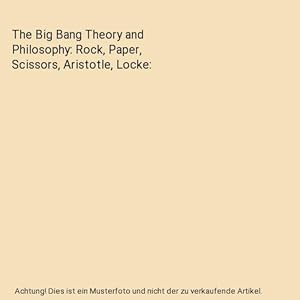 Seller image for The Big Bang Theory and Philosophy: Rock, Paper, Scissors, Aristotle, Locke for sale by Buchpark