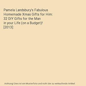 Bild des Verkufers fr Pamela Landsbury's Fabulous Homemade Xmas Gifts for Him: 32 DIY Gifts for the Man inyourLife (on a Budget)! [2013] zum Verkauf von Buchpark