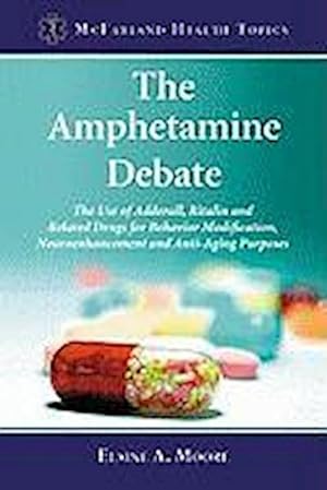 Seller image for The Amphetamine Debate : The Use of Adderall, Ritalin and Related Drugs for Behavior Modification, Neuroenhancement and Anti-Aging Purposes for sale by AHA-BUCH GmbH