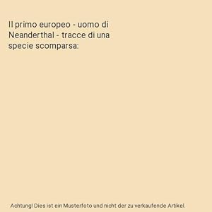 Bild des Verkufers fr Il primo europeo - uomo di Neanderthal - tracce di una specie scomparsa zum Verkauf von Buchpark