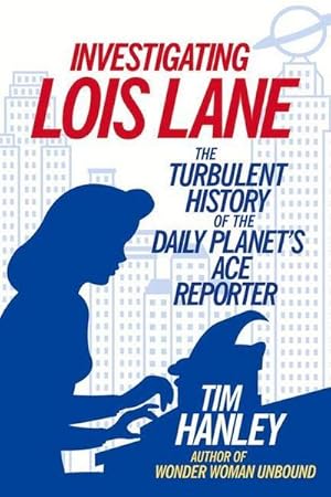 Bild des Verkufers fr Investigating Lois Lane : The Turbulent History of the Daily Planet's Ace Reporter zum Verkauf von AHA-BUCH GmbH