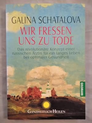 Bild des Verkufers fr Wir fressen uns zu Tode - Das revolutionre Konzept einer russischen rztin fr ein langes Leben bei optimaler Gesundheit. zum Verkauf von KULTur-Antiquariat