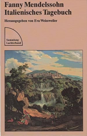 Bild des Verkufers fr Italienisches Tagebuch. Fanny Mendelssohn. Hrsg. u. eingel. von Eva Weissweiler / Sammlung Luchterhand ; 607 zum Verkauf von Schrmann und Kiewning GbR