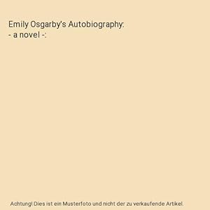Bild des Verkufers fr Emily Osgarby's Autobiography: - a novel - zum Verkauf von Buchpark