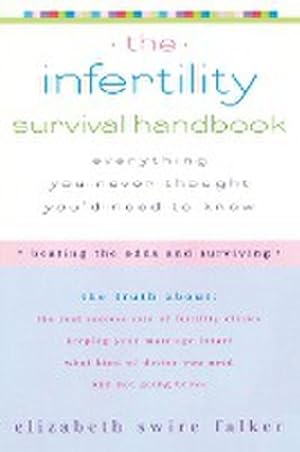 Seller image for The Infertility Survival Handbook : The Truth About the Real Success Rate of Fertility Clinics, Keeping Your Marriage Intact, What Kind of Doctor You Need, and Not Going Broke for sale by AHA-BUCH GmbH